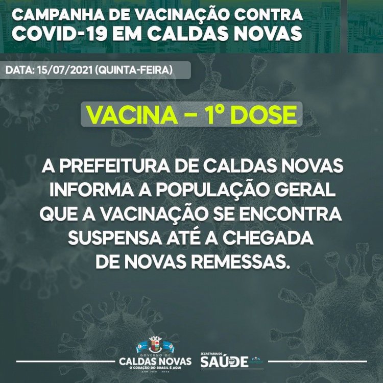 Vacinação - 1ª dose  se encontra Suspensa até a chegada de novas doses para o público em geral